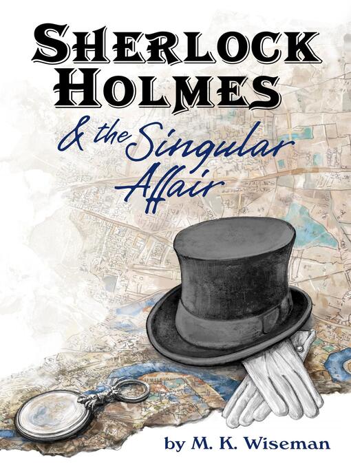 Title details for Sherlock Holmes & the Singular Affair by M. K. Wiseman - Available